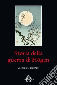 Storia della guerra di Hogen. Hogen monogatari