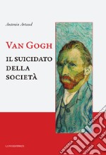 Van Gogh. Il suicidato della società libro