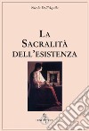 La sacralità dell'esistenza libro di Dell'Aquila Nicola