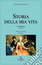 Storia della mia vita. Ediz. integrale. Vol. 1: L' Abatino 1725-1744 libro