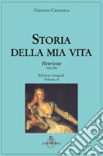 Storia della mia vita. Ediz. integrale. Vol. 2: Henriette 1744-1750 libro