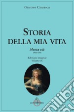 Storia della mia vita. Vol. 9: Mezza età 1766-1770 libro