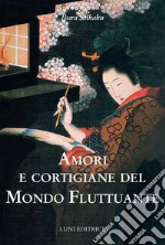 Amori e cortigiane del mondo fluttuante libro