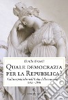 Quale democrazia per la Repubblica? Culture politiche nell'Italia della transizione 1943-1946 libro