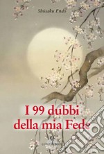 I 99 dubbi della mia Fede libro