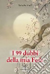 I 99 dubbi della mia Fede libro