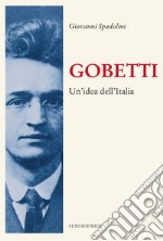 Gobetti. Un'idea dell'Italia libro