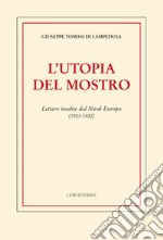 L'utopia del mostro. Lettere inedite dal Nord-Europa (1925-1930) libro
