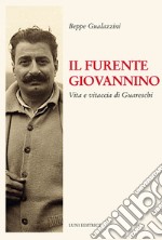 Il furente Giovannino. Vita e vitaccia di Guareschi