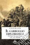 Il garbuglio diplomatico. L'Italia tra Francia e Prussia nella guerra del 1866 libro