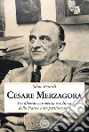Cesare Merzagora. Un liberale europeista tra difesa dello Stato e anti-partitocrazia libro