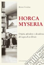 Horca myseria. Origini, splendore e decadenza del sogno di un libraio libro