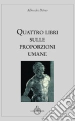 Quattro libri sulle proporzioni umane libro