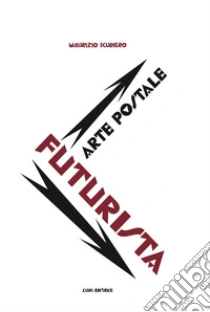 Arte postale futurista. Ediz. illustrata
