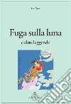 Fuga sulla luna e altre leggende libro di Lu Xun Doniselli Eramo I. (cur.)