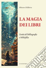 La magia dei libri. Scritti di bibliografia e bibliofilia libro