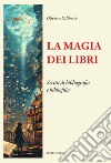 La magia dei libri. Scritti di bibliografia e bibliofilia libro di Diliberto Oliviero