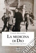 La medicina di Dio. Biografia di don Luigi Verzé libro