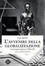 L'avvenire della Globalizzazione. Scritti giornalistici (1969-79) libro