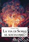 La via di Sorel al socialismo libro di Leone Cristian
