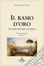 Il ramo d'oro. Studio sulla magia e sulla religione. Vol. 1 libro