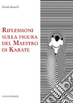 Riflessioni sulla figura del maestro di karate libro