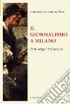 Il giornalismo a Milano. Dalle origini al novecento libro di Cazzamini Mussi Francesco