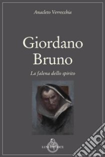 Giordano Bruno. La falena dello spirito