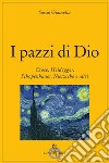 I pazzi di Dio. Croce, Heidegger, Schopenhauer, Nietzsche e altri libro