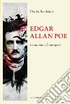 Edgar Allan Poe. La sua vita e le sue opere libro