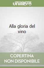 Alla gloria del vino libro