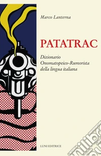 Patatrac. Dizionario onomatopeico-rumorista della lingua italiana