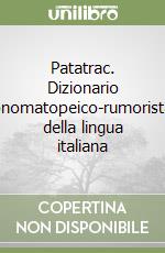 Patatrac. Dizionario onomatopeico-rumorista della lingua italiana libro