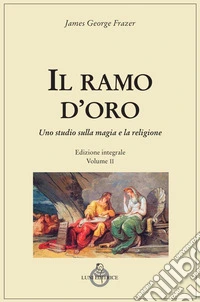 Il ramo d'oro. Studio sulla magia e la religione. Vol. 2