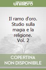 Il ramo d'oro. Studio sulla magia e la religione. Vol. 2 libro