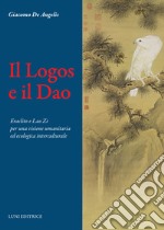 Il Logos e il Dao. Eraclito e Lao Zi per una visione umanitaria ed ecologica interculturale