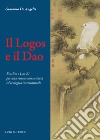 Il Logos e il Dao. Eraclito e Lao Zi per una visione umanitaria ed ecologica interculturale libro di De Angelis Giacomo
