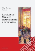 La grande Milano tradizionale e futurista libro