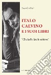 Italo Calvino e i suoi libri libro