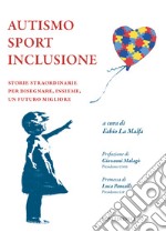 Autismo sport inclusione. Storie straordinarie per disegnare, insieme, un futuro migliore libro