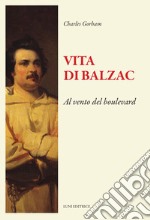 Vita di Balzac. Al vento del boulevard libro