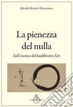 La pienezza del nulla. Sull'essenza del buddismo zen libro