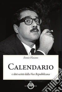 Calendario. E altri scritti dalla «Voce Repubblicana» libro