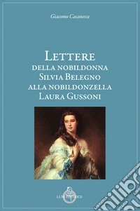 Lettere della nobildonna Silvia Belegno alla nobildonzella Laura Gussoni libro