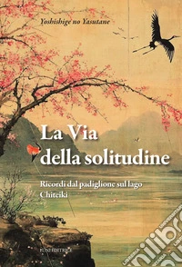 La via della solitudine. Ricordi dal padiglione sul lago. Chiteiki libro