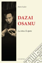 Dazai Osamu. La vita e le opere libro