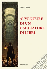 Le avventure straordinarie di un cacciatore di libri libro