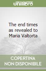 The end times as revealed to Maria Valtorta libro