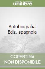 Autobiografia. Ediz. spagnola libro