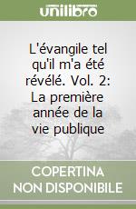 L'évangile tel qu'il m'a été révélé. Vol. 2: La première année de la vie publique libro
